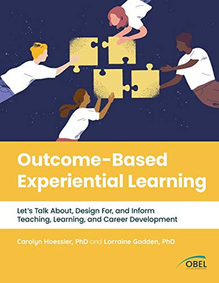 Outcome-Based Experiential Learning: Let’s Talk About, Design For, and Inform Teaching, Learning, and Career Development