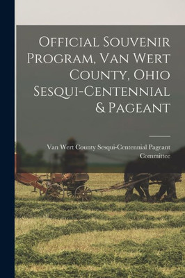 Official Souvenir Program, Van Wert County, Ohio Sesqui-Centennial & Pageant