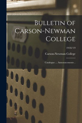 Bulletin Of Carson-Newman College: Catalogue ... Announcements ..; 1918/19