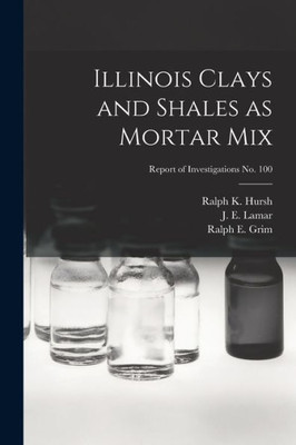 Illinois Clays And Shales As Mortar Mix; Report Of Investigations No. 100