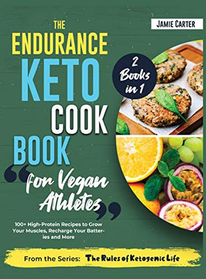 The Endurance Keto Cookbook for Vegan Athletes [2 Books in 1]: 100+ High-Protein Recipes to Grow Your Muscles, Recharge Your Batteries and More - 9781801844789