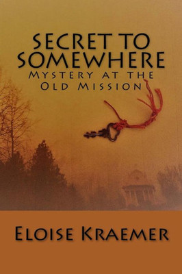 Secret To Somewhere: A Mystery At The Old Mission