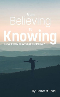 From Believing To Knowing: Do We Really Know What We Believe?
