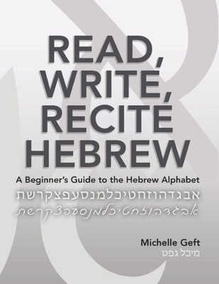 Read, Write, Recite Hebrew: A Beginner'S Guide To The Hebrew Alphabet