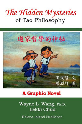 The Hidden Mysteries Of Tao Philosophy: The Logic Of Tao Philosophy (Searching For Tao Series)