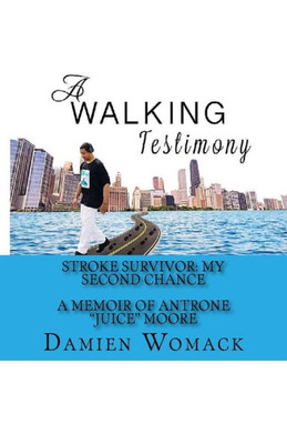 A Walking Testimony: Stroke Survivor: My Second Chance
