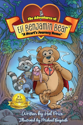 A Heart'S Journey Home: The Adventures Of Eli Benjamin Bear Vol. I