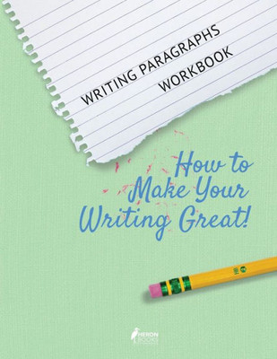 Writing Paragraphs Workbook: How To Make Your Writing Great!