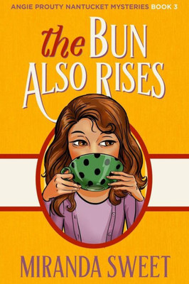 The Bun Also Rises: A Cozy Mystery Novel (Angie Prouty Nantucket Mysteries)