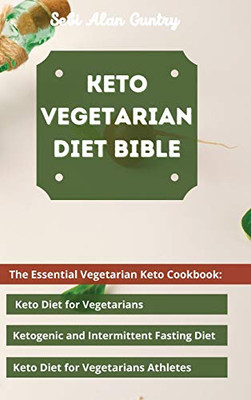 Keto Vegetarian Diet Bible: The Essential Vegetarian Keto Cookbook: Keto Diet for Vegetarians, Ketogenic and Intermittent Fasting Diet, Keto Diet for Vegetarians Athletes - 9781914393150