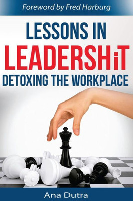 Lessons In Leadershit: Detoxing The Workplace