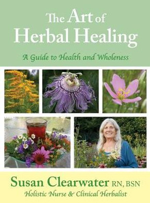 The Art Of Herbal Healing: A Guide To Health And Wholeness