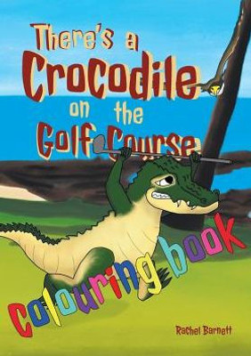There'S A Crocodile On The Golf Course Colouring Book