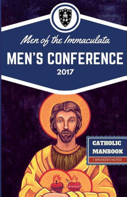 The Catholic Manbook: Men Of The Immaculata Conference 2017