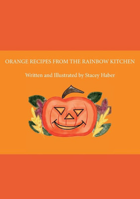 Orange Recipes From The Rainbow Kitchen