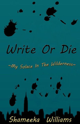 Write Or Die: ~ My Solace In The Wilderness ~ (Poetry Collection)