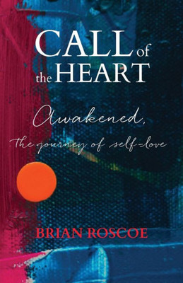 Call Of The Heart: Awakened, The Journey Of Self-Love