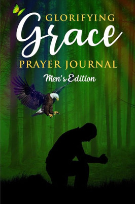 Glorifying Grace Prayer Journal Men'S Edition