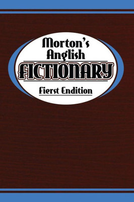 Morton'S Anglish Fictionary; Fierst Endition