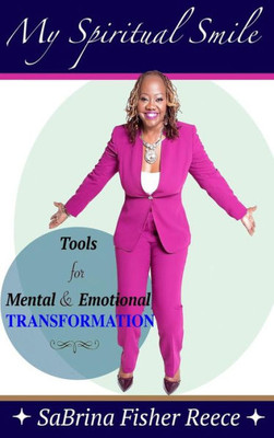 My Spiritual Smile: Tools For Mental And Emotional Transformation