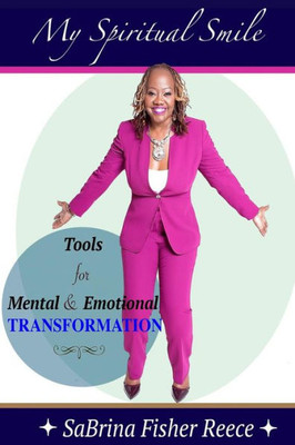 My Spiritual Smile: Tools For Mental And Emotional Transformation