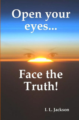 Open Your Eyes...Face The Truth!