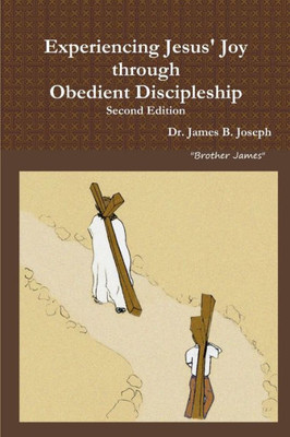 Experiencing Jesus' Joy Through Obedient Discipleship: Second Edition