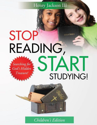 Stop Reading Start Studying - Children'S Edition: Searching For God'S Hidden Treasure!