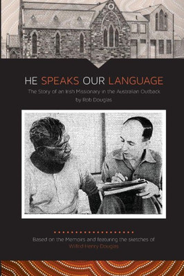 He Speaks Our Language: The Story Of An Irish Missionary In The Australian Outback