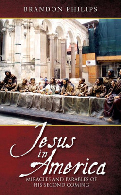 Jesus In America: Miracles And Parables Of His Second Coming
