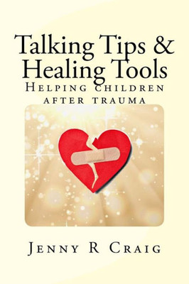 Talking Tips & Healing Tools For Trauma: Helping Children After A Trauma