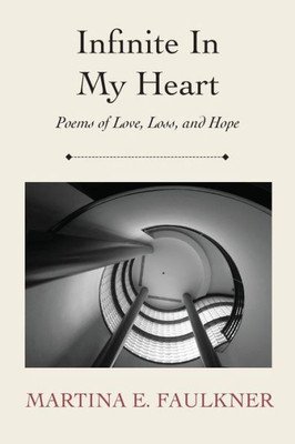 Infinite In My Heart: Poems Of Love, Loss, And Hope