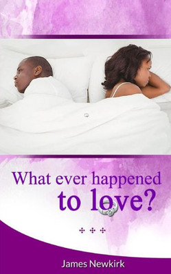 What Ever Happened To Love?