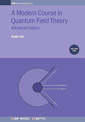 A Modern Course In Quantum Field Theory, Volume 2: Advanced Topics