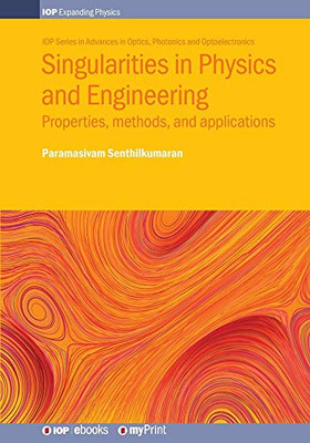 Singularities In Physics And Engineering: Properties, Methods, And Applications