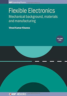 Flexible Electronics, Volume 1: Mechanical Background, Materials And Manufacturing