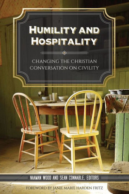 Humility And Hospitality: Changing The Christian Conversation On Civility