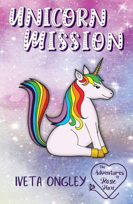 Unicorn Mission: A Young Girl'S Magical Rainbow Adventure With Unicorns - Early Reader Chapter Book Series (The Adventures Of Rosie Hart)