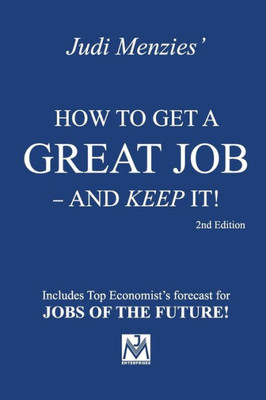 How To Get A Great Job - And Keep It! How To Get A Great Job - And Keep It!