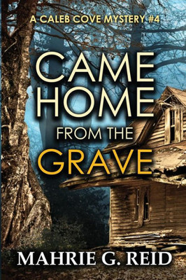 Came Home From The Grave: A Caleb Cove Mystery #4 (The Caleb Cove Mystery Series)