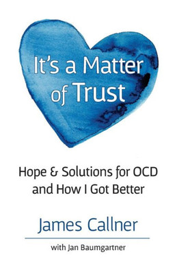It'S A Matter Of Trust: Hope & Solutions For Ocd And How I Got Better