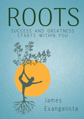 Roots: Success And Greatness Starts Within You