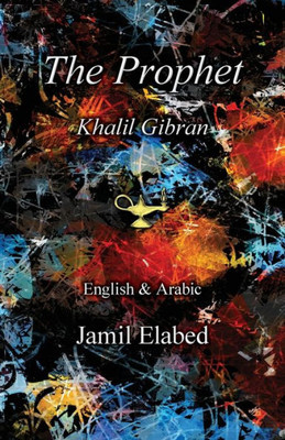 The Prophet By Khalil Gibran: Bilingual, English With Arabic Translation