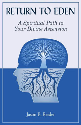 Return To Eden: A Spiritual Path To Your Divine Ascension