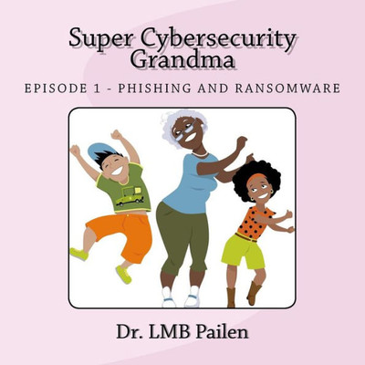 Super Cybersecurity Grandma: Ransomware Episode (Adventures Of Super Cybersecurity Grandma)