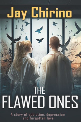 The Flawed Ones: A Story Of Mental Illness, Addiction And Love