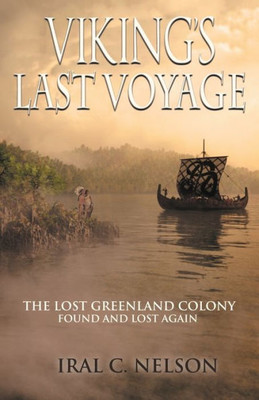 Viking'S Last Voyage: The Lost Greenland Colony Found And Lost Again