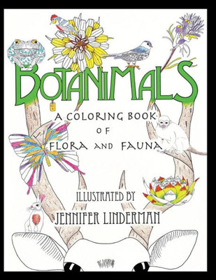 Botanimals: A Coloring Book Of Flora And Fauna, Vol. 1