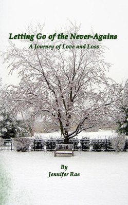 Letting Go Of The Never-Agains: A Journey Of Love And Loss