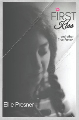 First Kiss And Other True Fiction